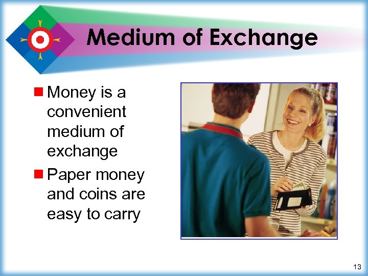 Medium of Exchange ¾ Money is a convenient medium of exchange ¾ Paper money