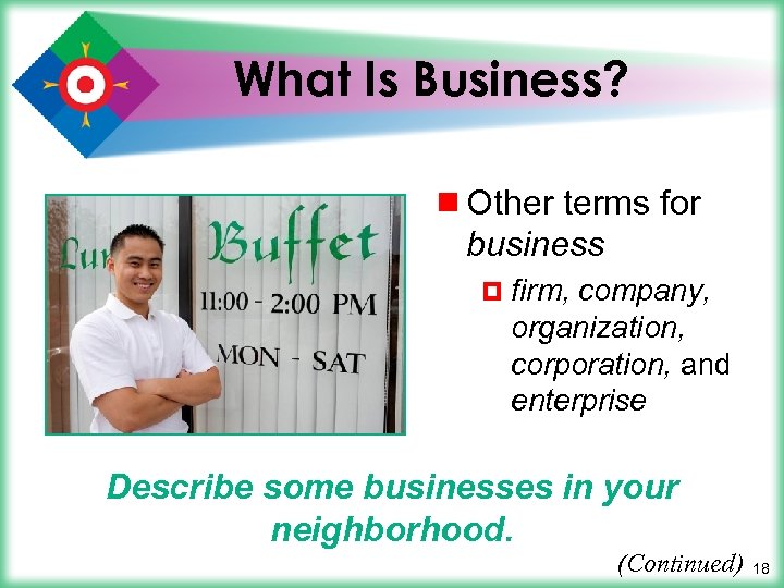 What Is Business? ¾ Other terms for business ¤ firm, company, organization, corporation, and