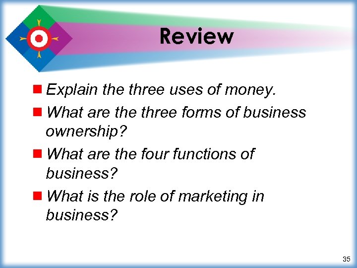 Review ¾ Explain the three uses of money. ¾ What are three forms of