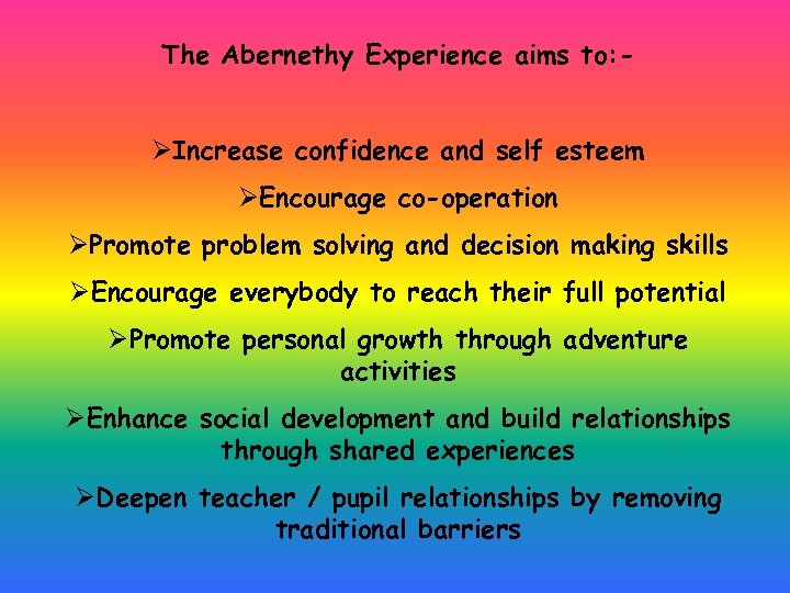 The Abernethy Experience aims to: - ØIncrease confidence and self esteem ØEncourage co-operation ØPromote