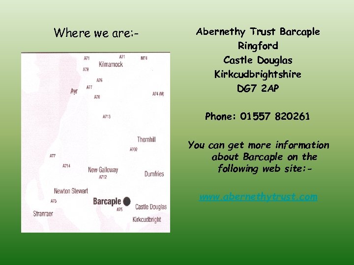 Where we are: - Abernethy Trust Barcaple Ringford Castle Douglas Kirkcudbrightshire DG 7 2