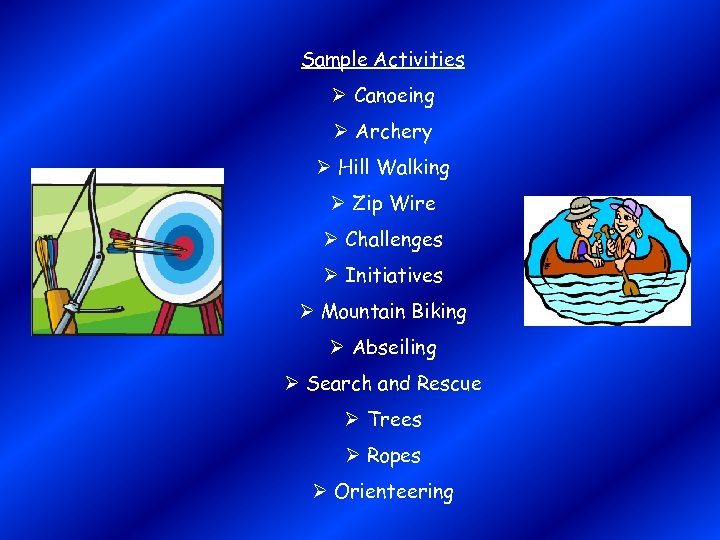 Sample Activities Ø Canoeing Ø Archery Ø Hill Walking Ø Zip Wire Ø Challenges