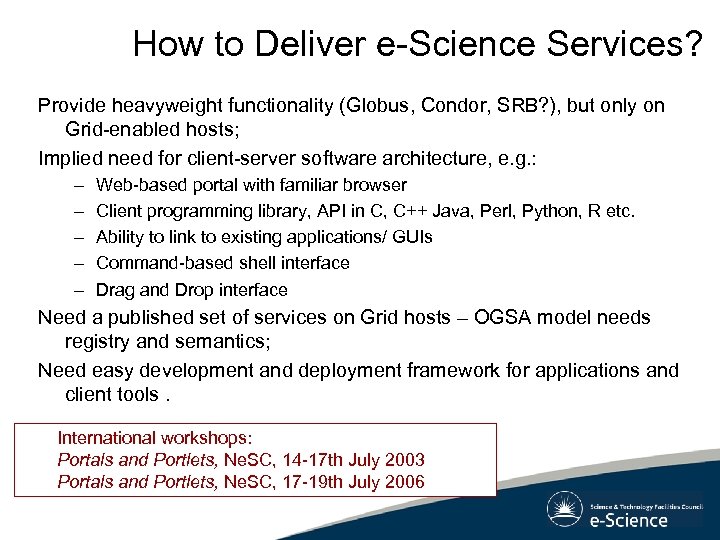 How to Deliver e-Science Services? Provide heavyweight functionality (Globus, Condor, SRB? ), but only