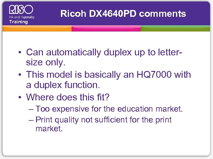 Ricoh DX 4640 PD comments Training • Can automatically duplex up to lettersize only.