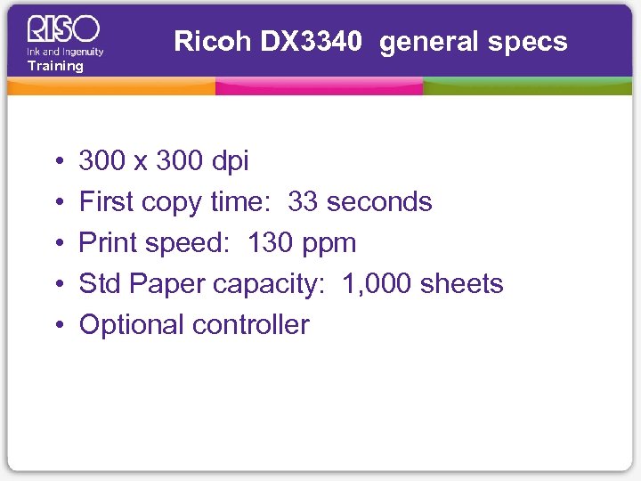 Ricoh DX 3340 general specs Training • • • 300 x 300 dpi First