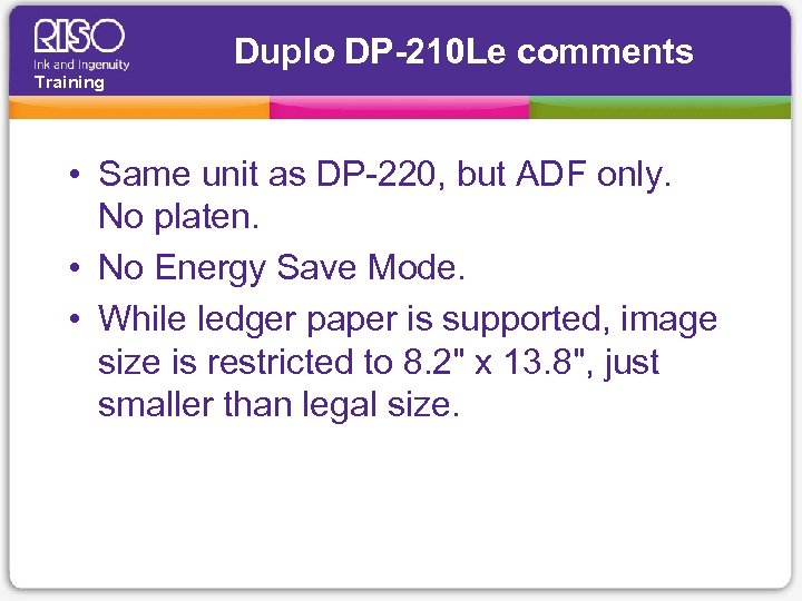 Duplo DP-210 Le comments Training • Same unit as DP-220, but ADF only. No