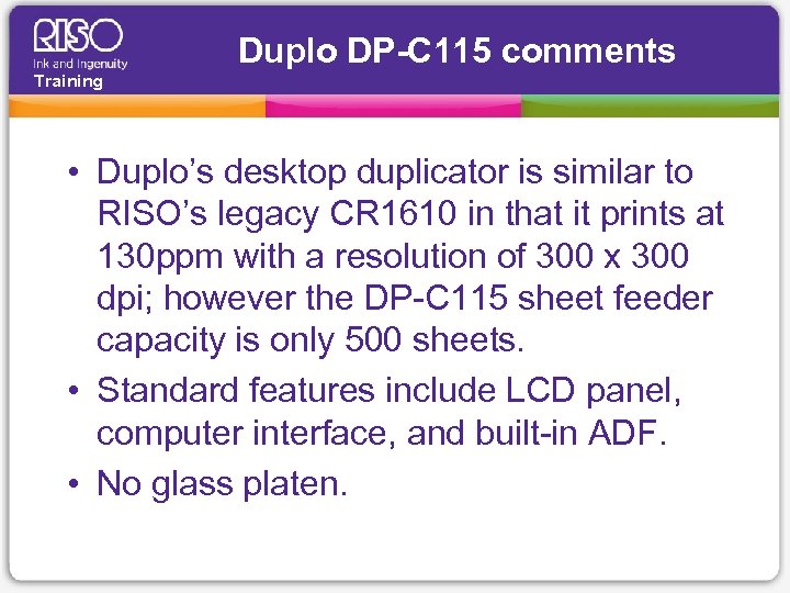 Duplo DP-C 115 comments Training • Duplo’s desktop duplicator is similar to RISO’s legacy