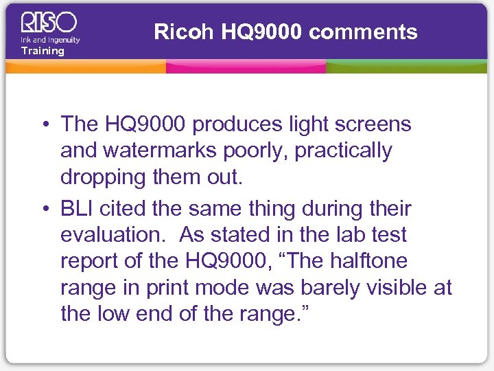 Ricoh HQ 9000 comments Training • The HQ 9000 produces light screens and watermarks