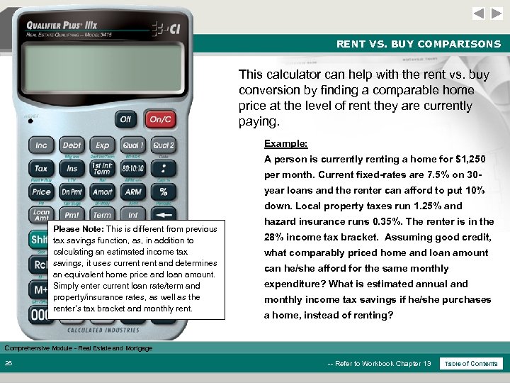 RENT VS. BUY COMPARISONS This calculator can help with the rent vs. buy conversion