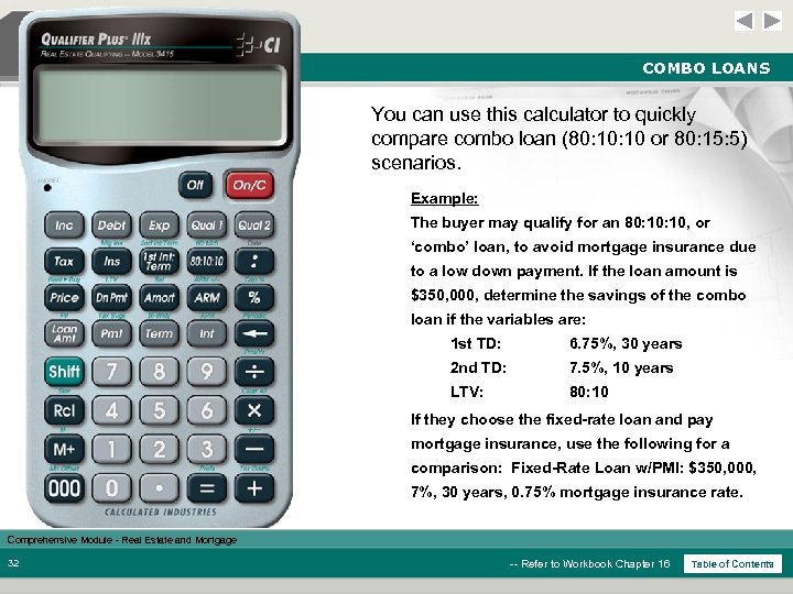 COMBO LOANS You can use this calculator to quickly compare combo loan (80: 10