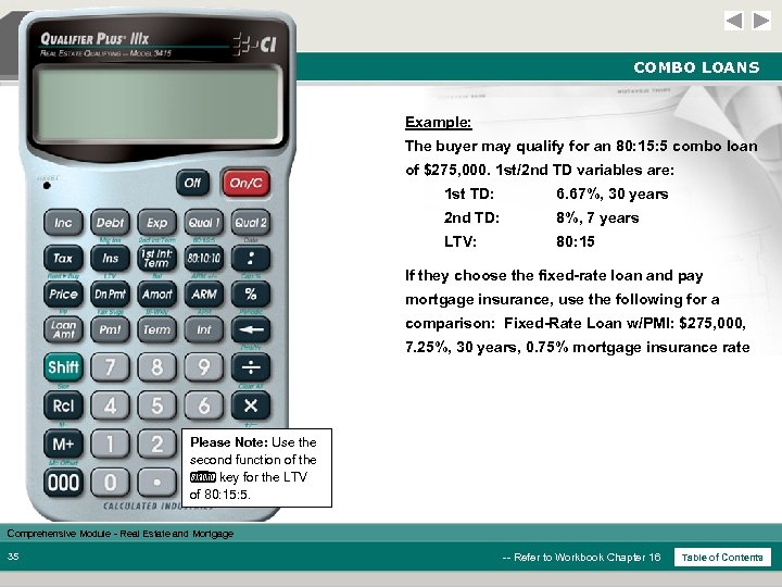 COMBO LOANS Example: The buyer may qualify for an 80: 15: 5 combo loan