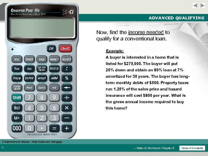 ADVANCED QUALIFYING Now, find the income needed to qualify for a conventional loan. Example: