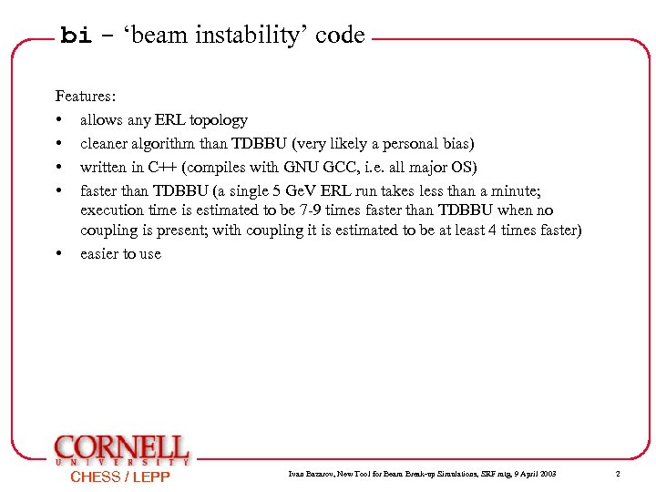 bi - ‘beam instability’ code Features: • allows any ERL topology • cleaner algorithm