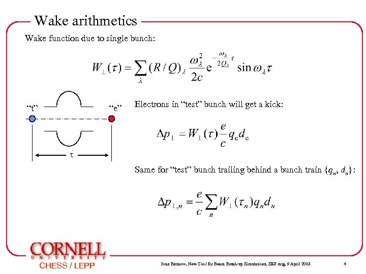 Wake arithmetics Wake function due to single bunch: “t” “e” Electrons in “test” bunch