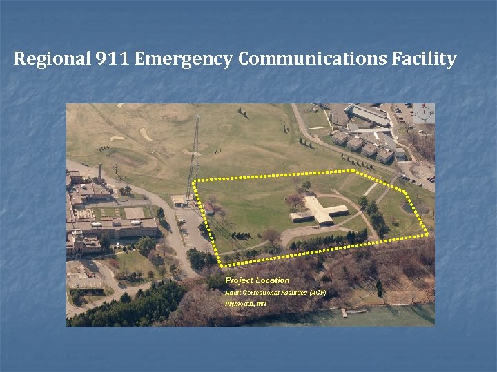 Regional 911 Emergency Communications Facility Project Location Adult Correctional Facilities (ACF) Plymouth, MN 