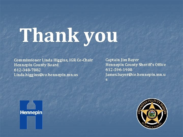 Thank you Commissioner Linda Higgins, IGR Co-Chair Hennepin County Board 612 -348 -7882 Linda.
