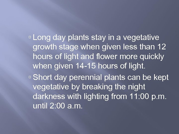  Long day plants stay in a vegetative growth stage when given less than