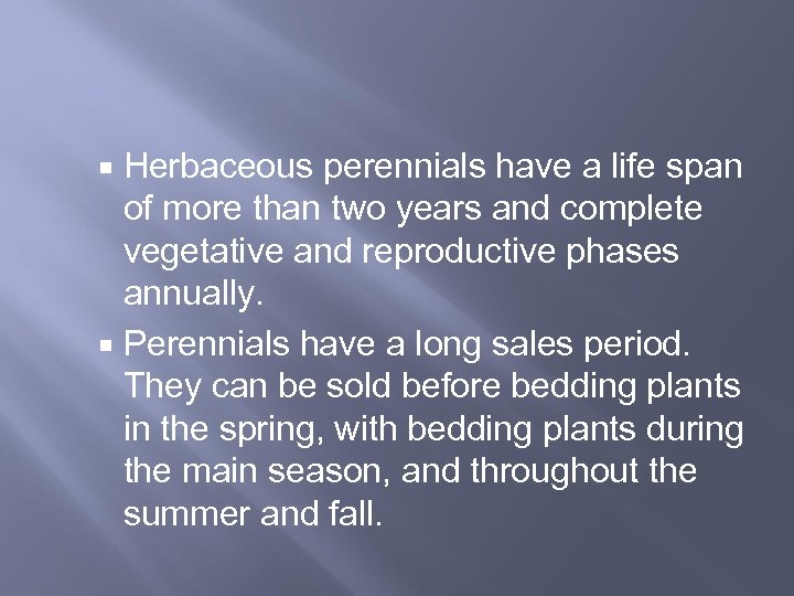  Herbaceous perennials have a life span of more than two years and complete