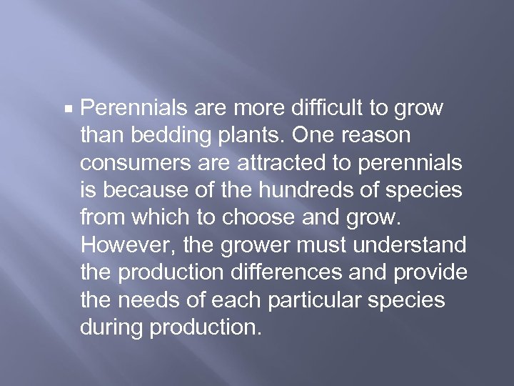 Perennials are more difficult to grow than bedding plants. One reason consumers are