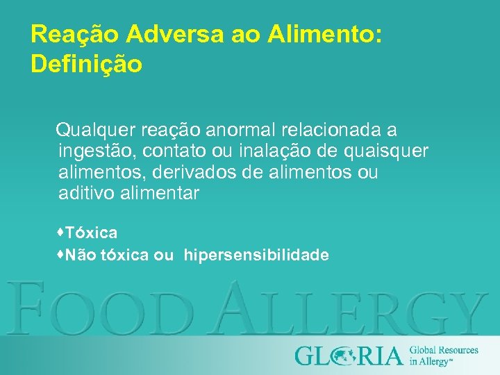 Reação Adversa ao Alimento: Definição Qualquer reação anormal relacionada a ingestão, contato ou inalação