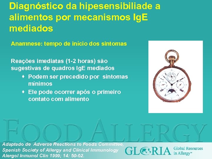 Diagnóstico da hipesensibiliade a alimentos por mecanismos Ig. E mediados Anamnese: tempo de início