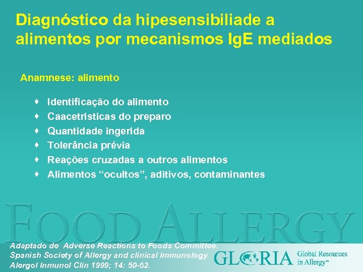 Diagnóstico da hipesensibiliade a alimentos por mecanismos Ig. E mediados Anamnese: alimento · ·