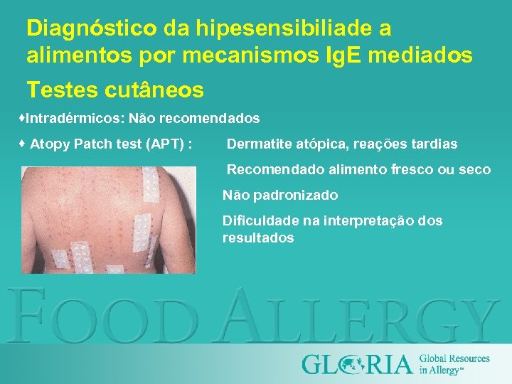 Diagnóstico da hipesensibiliade a alimentos por mecanismos Ig. E mediados Testes cutâneos ·Intradérmicos: Não
