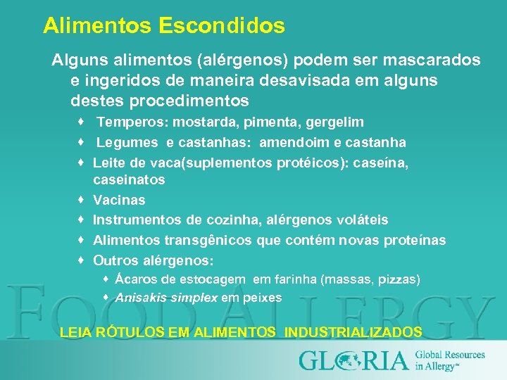 Alimentos Escondidos Alguns alimentos (alérgenos) podem ser mascarados e ingeridos de maneira desavisada em