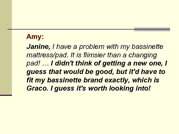 Amy: Janine, I have a problem with my bassinette mattress/pad. It is flimsier than