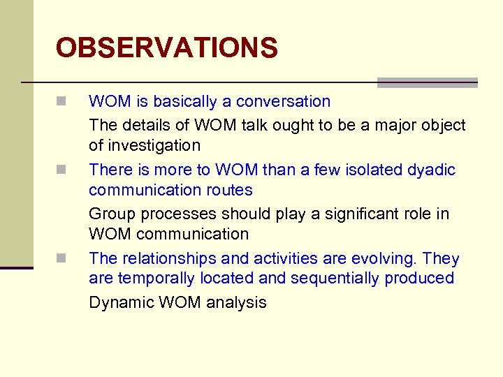OBSERVATIONS n n n WOM is basically a conversation The details of WOM talk