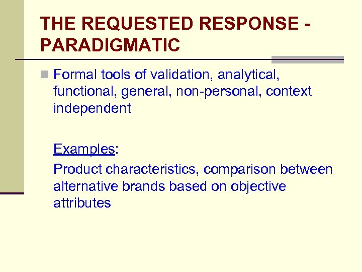 THE REQUESTED RESPONSE PARADIGMATIC n Formal tools of validation, analytical, functional, general, non-personal, context