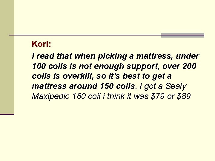Kori: I read that when picking a mattress, under 100 coils is not enough