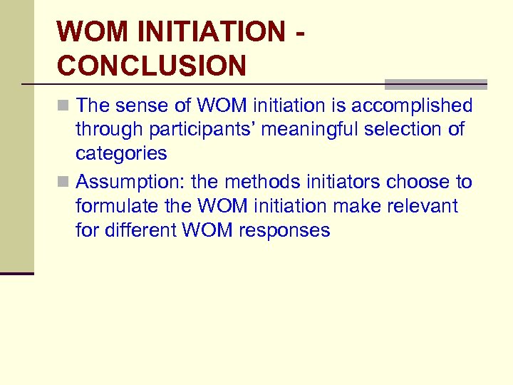WOM INITIATION CONCLUSION n The sense of WOM initiation is accomplished through participants’ meaningful