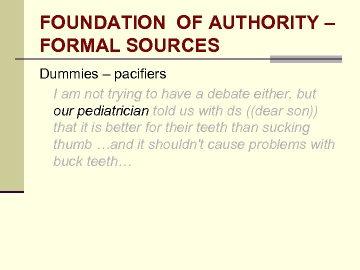 FOUNDATION OF AUTHORITY – FORMAL SOURCES Dummies – pacifiers I am not trying to