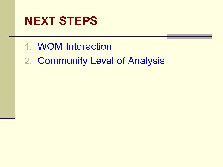 NEXT STEPS 1. WOM Interaction 2. Community Level of Analysis 