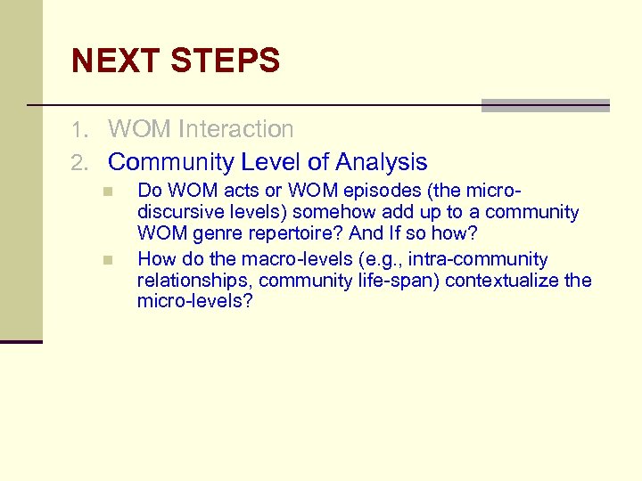 NEXT STEPS 1. WOM Interaction 2. Community Level of Analysis n n Do WOM