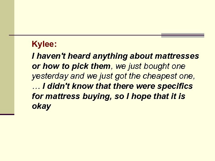 Kylee: I haven't heard anything about mattresses or how to pick them, we just