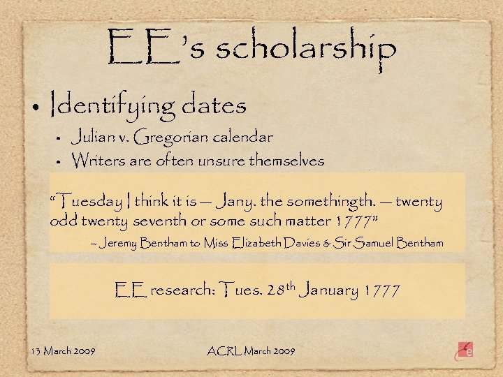 EE’s scholarship • Identifying dates • • Julian v. Gregorian calendar Writers are often