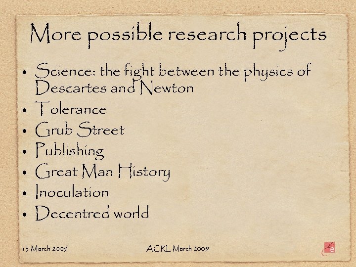 More possible research projects • • Science: the fight between the physics of Descartes