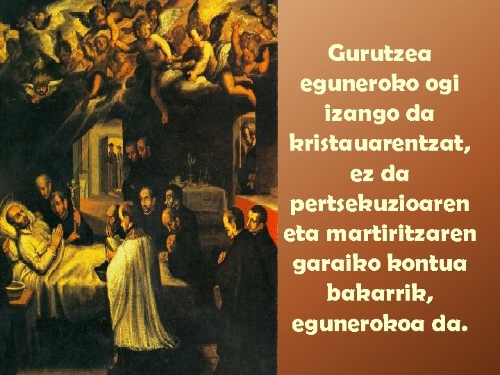Gurutzea eguneroko ogi izango da kristauarentzat, ez da pertsekuzioaren eta martiritzaren garaiko kontua bakarrik,