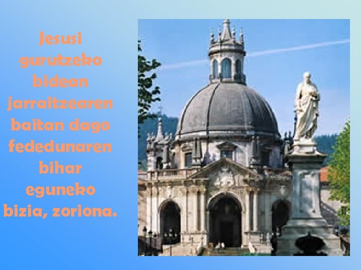 Jesusi gurutzeko bidean jarraitzearen baitan dago fededunaren bihar eguneko bizia, zoriona. 