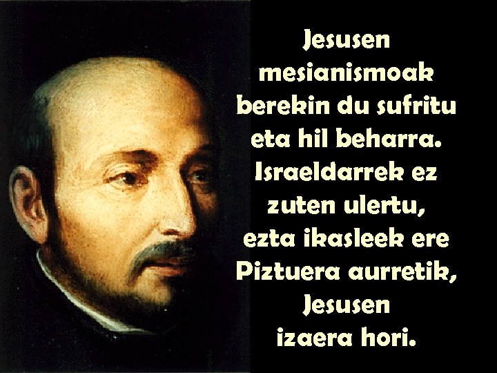 Jesusen mesianismoak berekin du sufritu eta hil beharra. Israeldarrek ez zuten ulertu, ezta ikasleek