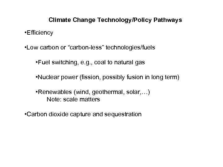 Climate Change Technology/Policy Pathways • Efficiency • Low carbon or “carbon-less” technologies/fuels • Fuel