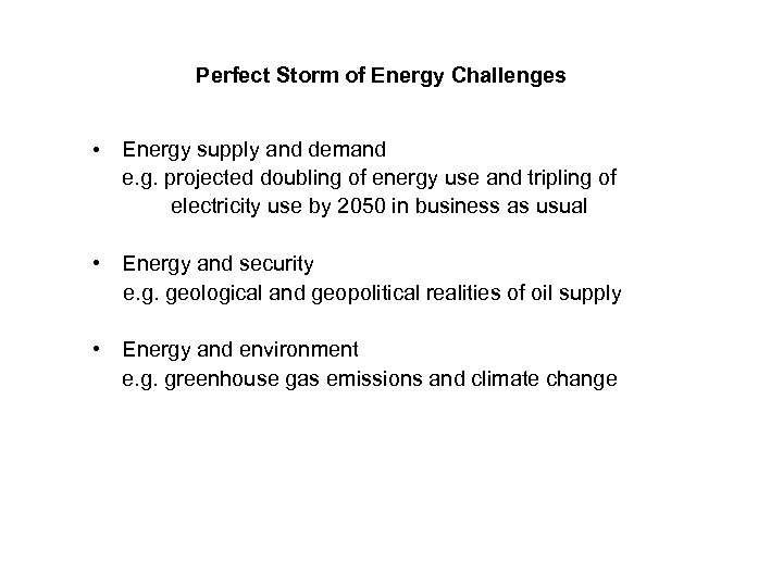 Perfect Storm of Energy Challenges • Energy supply and demand e. g. projected doubling