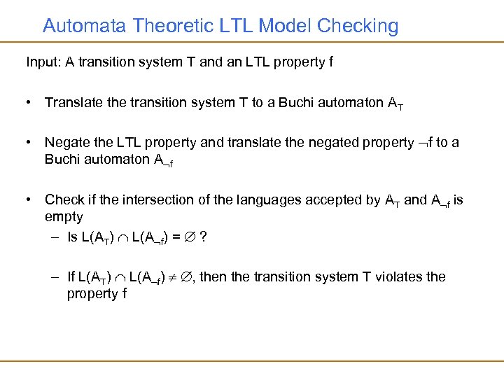 Automata Theoretic LTL Model Checking Input: A transition system T and an LTL property