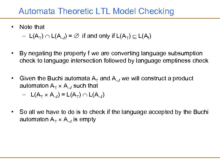 Automata Theoretic LTL Model Checking • Note that – L(AT) L(A f) = if