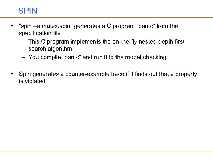 SPIN • “spin –a mutex. spin” generates a C program “pan. c” from the