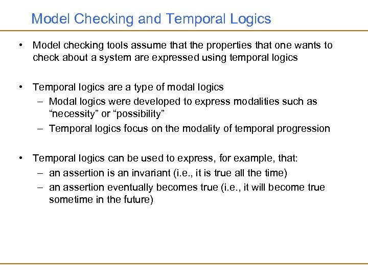 Model Checking and Temporal Logics • Model checking tools assume that the properties that