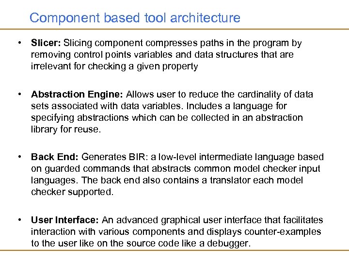 Component based tool architecture • Slicer: Slicing component compresses paths in the program by