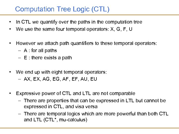 Computation Tree Logic (CTL) • In CTL we quantify over the paths in the